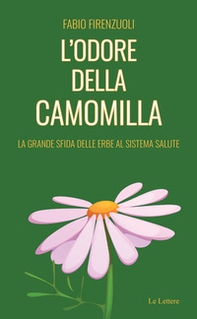 L'odore della camomilla. La grande sfida delle erbe al sistema salute - Librerie.coop