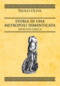 Storia di una metropoli dimenticata. Siracusa greca - Librerie.coop