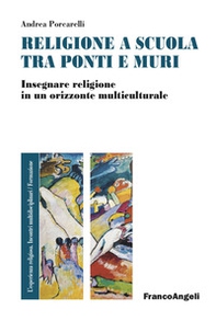 Religione e scuola fra ponti e muri. Insegnare religione in un orizzonte multiculturale - Librerie.coop
