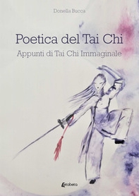 Poetica del Tai Chi. Appunti di Tai Chi immaginale - Librerie.coop