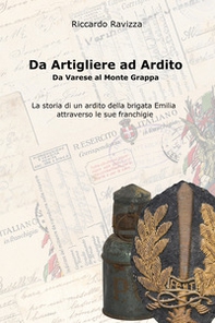 Da artigliere ad ardito. Da Varese al Monte Grappa. La storia di un ardito reggimentale della Brigata Emilia attraverso le sue franchigie - Librerie.coop