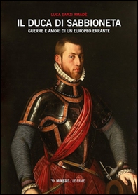 Il duca di Sabbioneta. Guerre e amori di un europeo errante - Librerie.coop Il duca di Sabbioneta. Guerre e amori di un europeo errante - Librerie.coop