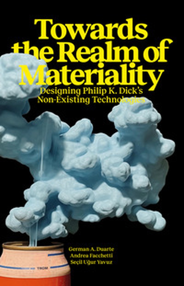 Towards the Realm of Materiality. Designing Philip K. Dick's Non-Existing Technologies - Librerie.coop Towards the Realm of Materiality. Designing Philip K. Dick's Non-Existing Technologies - Librerie.coop
