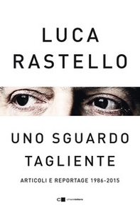 Uno sguardo tagliente. Articoli e reportage 1986-2015 - Librerie.coop Uno sguardo tagliente. Articoli e reportage 1986-2015 - Librerie.coop
