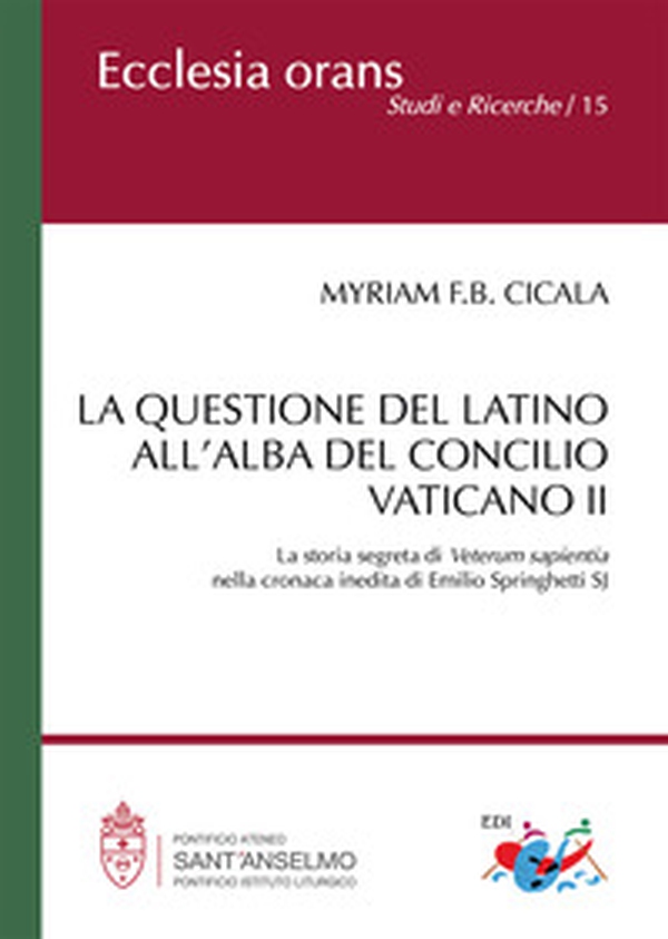 La questione del latino all'alba del Concilio Vaticano II. La storia segreta di Veterum Sapientia nella cronaca inedita di Emilio Springhetti SJ - Librerie.coop