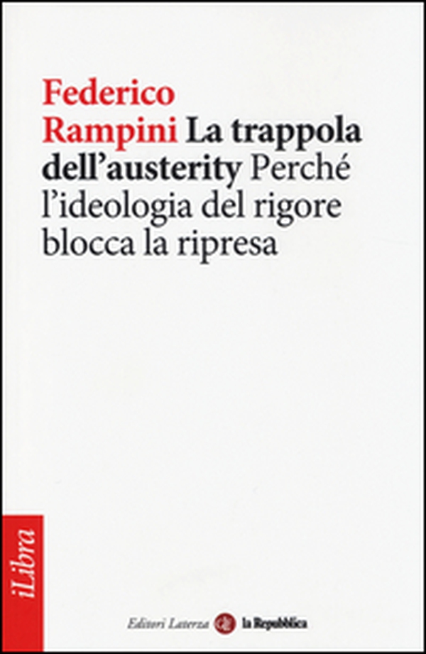 La trappola dell'austerity. Perché l'ideologia del rigore blocca la ripresa - Librerie.coop La trappola dell'austerity. Perché l'ideologia del rigore blocca la ripresa - Librerie.coop
