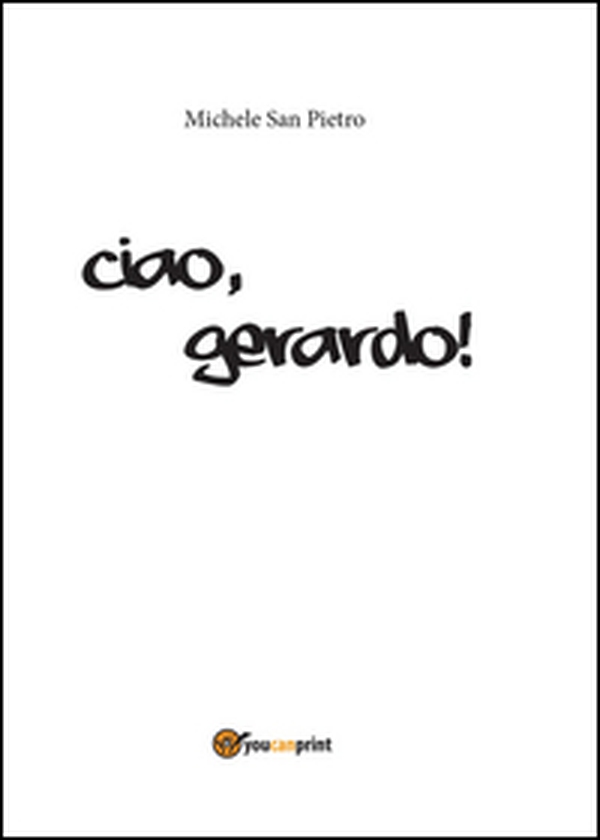 Ciao, Gerardo! - Librerie.coop Ciao, Gerardo! - Librerie.coop