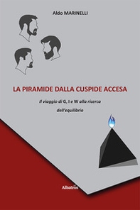 La piramide dalla cuspide accesa. Il viaggio di G, I e W alla ricerca dell'equilibrio - Librerie.coop