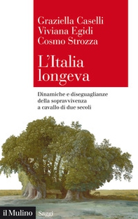 L'Italia longeva. Dinamiche e diseguaglianze della sopravvivenza a cavallo di due secoli - Librerie.coop