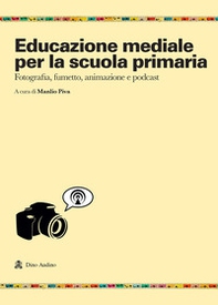 Educazione mediale per la scuola primaria. Fotografia, fumetto, animazione e podcast - Librerie.coop