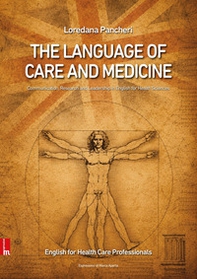 The language of care and medicine. Communication, research and leadership in english for health sciences - Librerie.coop