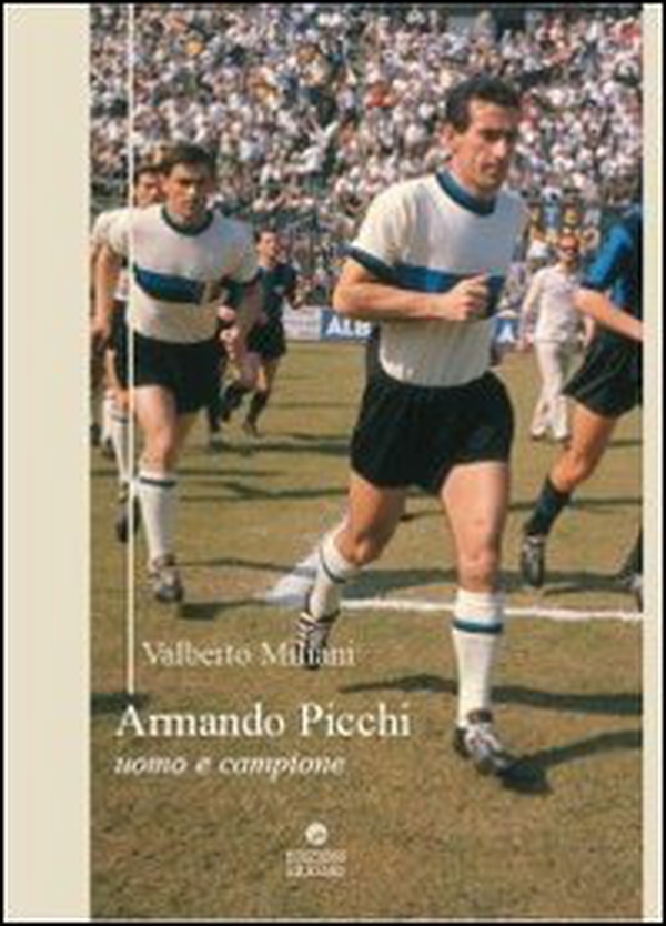 Armando Picchi. Uomo e campione - Librerie.coop Armando Picchi. Uomo e campione - Librerie.coop