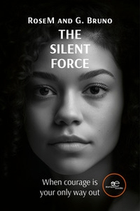 The silent force. When courage is your only way out - Librerie.coop