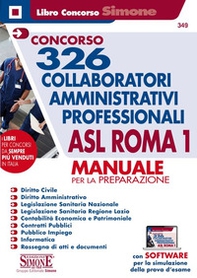 Concorso 326 collaboratori amministrativi professionali ASL Roma 1. Manuale per la preparazione - Librerie.coop