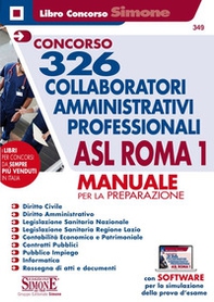 Concorso 326 collaboratori amministrativi professionali ASL Roma 1. Manuale per la preparazione - Librerie.coop Concorso 326 collaboratori amministrativi professionali ASL Roma 1. Manuale per la preparazione - Librerie.coop