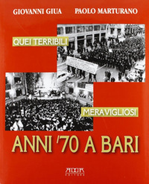 Quei terribili meravigliosi anni '70 a Bari - Librerie.coop
