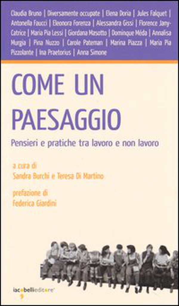 Come un paesaggio. Pensieri e pratiche tra lavoro e non lavoro - Librerie.coop Come un paesaggio. Pensieri e pratiche tra lavoro e non lavoro - Librerie.coop