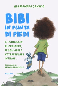 Bibi in punta di piedi. Il coraggio di crescere, spogliarsi e attraversare insieme... - Librerie.coop