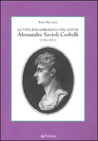 La vita rocambolesca del conte Alessandro Savioli Corbelli (1742-1811) - Librerie.coop