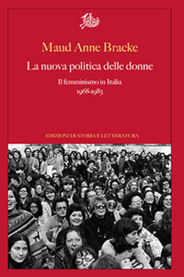 La nuova politica delle donne. Il femminismo in Italia, 1968-1983 - Librerie.coop La nuova politica delle donne. Il femminismo in Italia, 1968-1983 - Librerie.coop