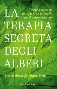 La terapia segreta degli alberi. L'energia nascosta delle piante e dei boschi per il nostro benessere - Librerie.coop