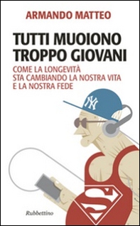 Tutti muoiono troppo giovani. Come la longevità sta cambiando la nostra vita e la nostra fede - Librerie.coop Tutti muoiono troppo giovani. Come la longevità sta cambiando la nostra vita e la nostra fede - Librerie.coop