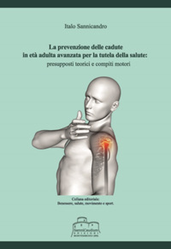 La prevenzione delle cadute in età adulta avanzata per la tutela della salute: presupposti teorici e compiti motori - Librerie.coop La prevenzione delle cadute in età adulta avanzata per la tutela della salute: presupposti teorici e compiti motori - Librerie.coop