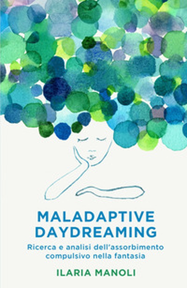 Maladaptive daydreaming. Ricerca e analisi dell'assorbimento compulsivo nella fantasia - Librerie.coop Maladaptive daydreaming. Ricerca e analisi dell'assorbimento compulsivo nella fantasia - Librerie.coop