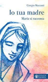 Io tua madre. Maria si racconta - Librerie.coop