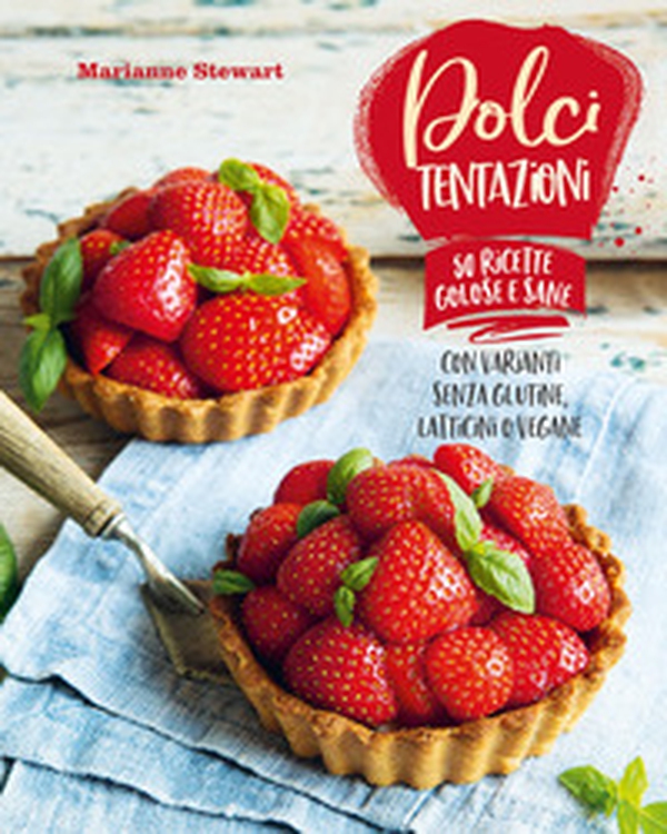 Dolci tentazioni. Con varianti senza glutine, latticini o vegane - Librerie.coop Dolci tentazioni. Con varianti senza glutine, latticini o vegane - Librerie.coop