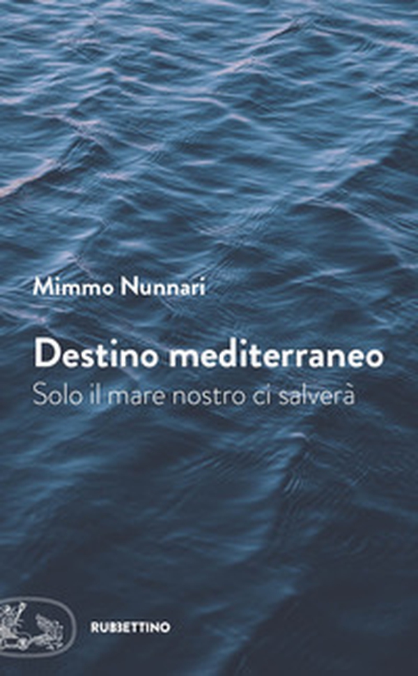 Destino mediterraneo. Solo il mare nostro ci salverà - Librerie.coop Destino mediterraneo. Solo il mare nostro ci salverà - Librerie.coop