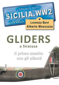 Sicilia. WW2 seconda guerra mondiale. Foto inedite. Gliders a Siracusa. Il primo assalto con gli alianti - Librerie.coop