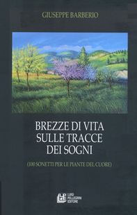 Brezze di vita sulle tracce dei sogni (100 sonetti per le piante del cuore) - Librerie.coop