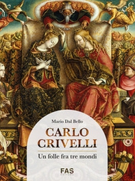 Carlo Crivelli. Un folle fra tre mondi - Librerie.coop