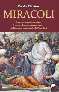 Miracoli. Indagine tra scienza e fede. I miracoli hanno caratterizzato e influenzato la storia sin dall'antichità - Librerie.coop