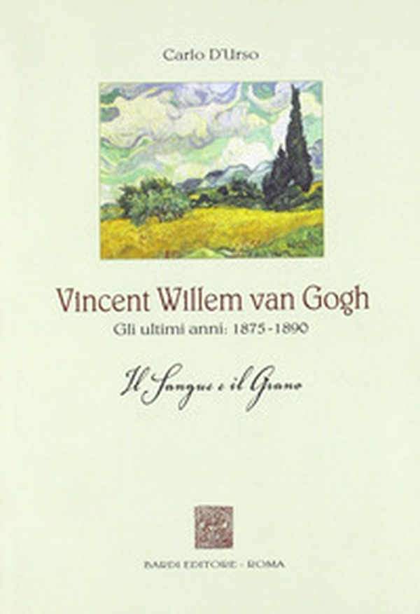 Vincent Willen van Gogh. Gli ultimi anni 1875-1890. Il sangue e il grano - Librerie.coop Vincent Willen van Gogh. Gli ultimi anni 1875-1890. Il sangue e il grano - Librerie.coop