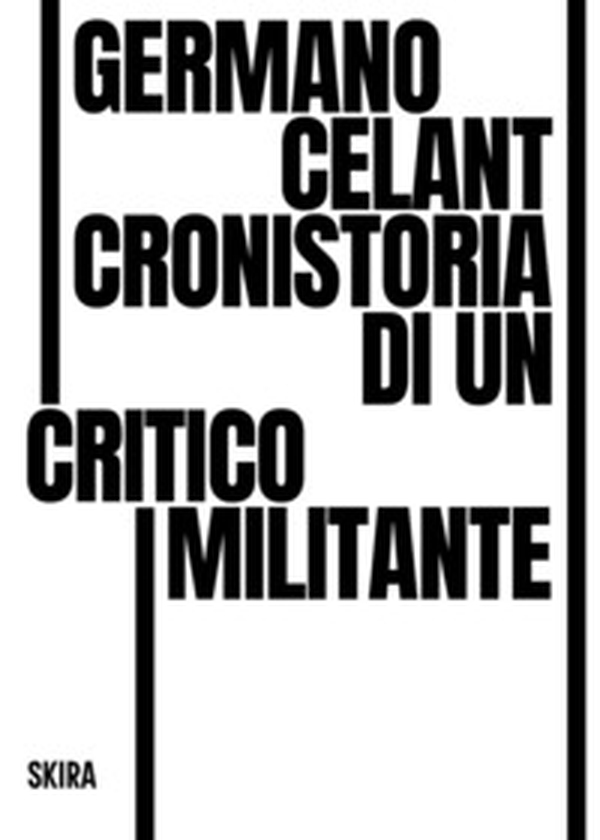 Germano Celant. Cronistoria di un critico militante - Librerie.coop Germano Celant. Cronistoria di un critico militante - Librerie.coop