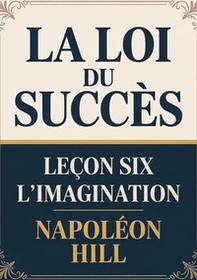 La loi du succés. Leçon 6. L'imagination - Librerie.coop