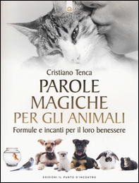 Parole magiche per gli animali. Formule e incanti per il loro benessere - Librerie.coop