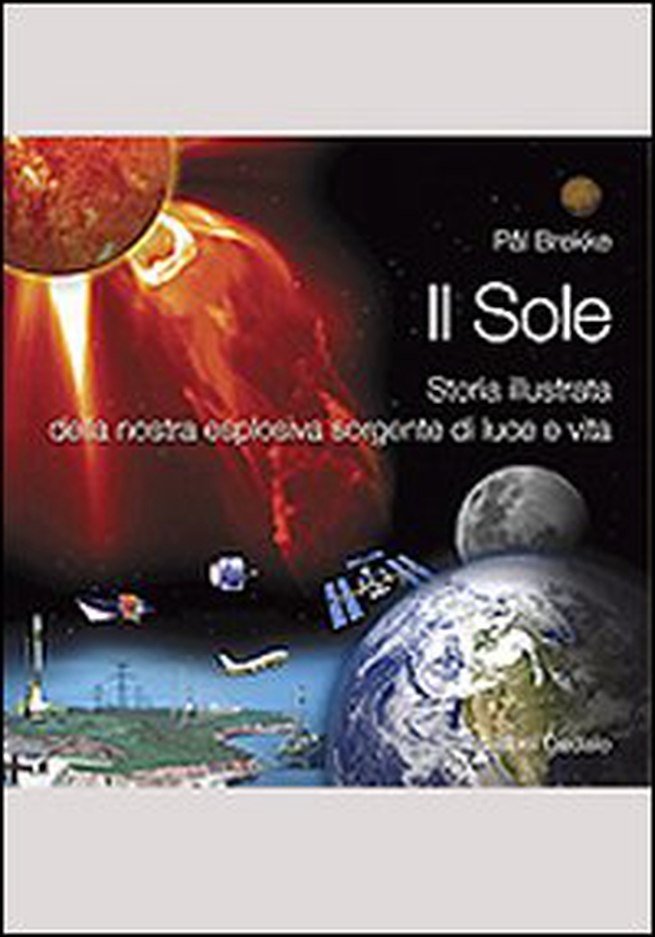 Il sole. Storia illustrata della nostra esplosiva sorgente di luce e vita - Librerie.coop Il sole. Storia illustrata della nostra esplosiva sorgente di luce e vita - Librerie.coop