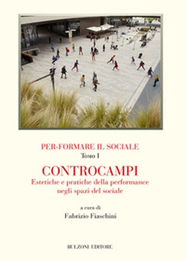 Per-formare il sociale. Controcampi. Estetiche e pratiche della performance negli spazi del sociale - Librerie.coop Per-formare il sociale. Controcampi. Estetiche e pratiche della performance negli spazi del sociale - Librerie.coop