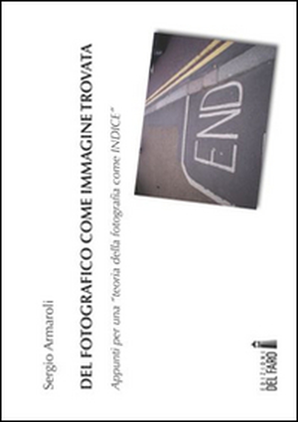 Del fotografico come immagine trovata. Appunti per una «teoria della fotografia come indice» - Librerie.coop