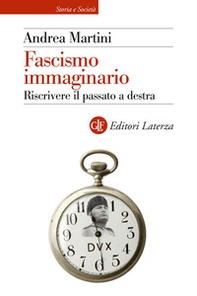 Fascismo immaginario. Riscrivere il passato a destra - Librerie.coop