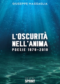 L'oscurità nell'anima. Poesie 1979-2019 - Librerie.coop