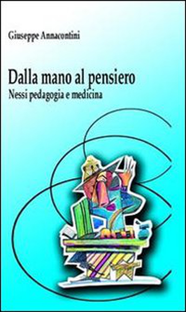 Dalla mano al pensiero. Nessi, pedagogia e medicina - Librerie.coop Dalla mano al pensiero. Nessi, pedagogia e medicina - Librerie.coop