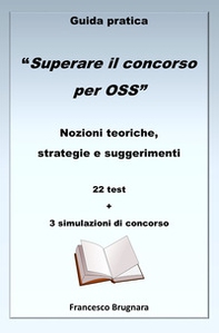Guida pratica «Superare il concorso per OSS». Nozioni teoriche, strategie e suggerimenti. 22 test e 3 simulazioni di concorso - Librerie.coop Guida pratica «Superare il concorso per OSS». Nozioni teoriche, strategie e suggerimenti. 22 test e 3 simulazioni di concorso - Librerie.coop