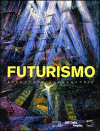 Futurismo. Avanguardia-Avanguardie. Catalogo della mostra (Roma, 20 febbraio-24 maggio 2009) - Librerie.coop