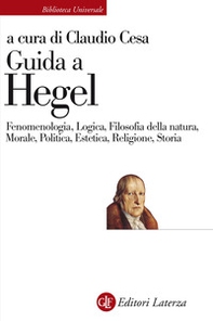 Guida a Hegel. Fenomenologia, Logica, Filosofia della natura, Morale, Politica, Estetica, Religione, Storia - Librerie.coop