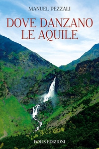 Dove danzano le aquile - Librerie.coop