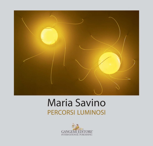 Maria Savino. Percorsi luminosi - Librerie.coop Maria Savino. Percorsi luminosi - Librerie.coop